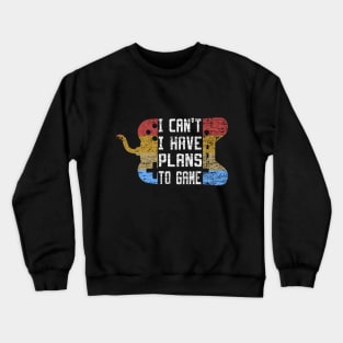 I Can't I Have Plans To Game Crewneck Sweatshirt